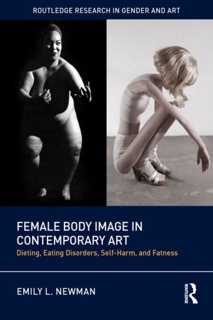 Female Body Image in Contemporary Art : Dieting, Eating Disorders, Self-Harm, and Fatness, EPUB eBook