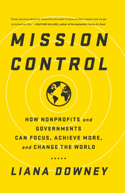 Mission Control : How Nonprofits and Governments Can Focus, Achieve More, and Change the World, EPUB eBook