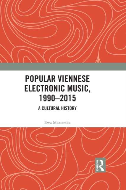 Popular Viennese Electronic Music, 1990-2015 : A Cultural History, EPUB eBook