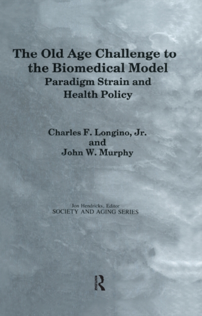 The Old Age Challenge to the Biomedical Model : Paradigm Strain and Health Policy, PDF eBook