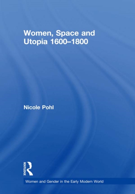 Women, Space and Utopia 1600-1800, PDF eBook