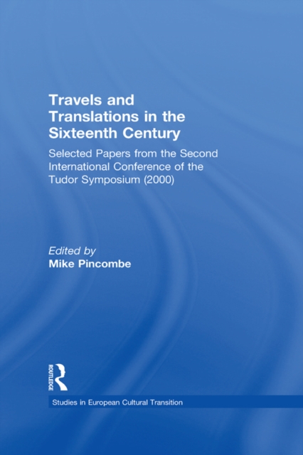 Travels and Translations in the Sixteenth Century : Selected Papers from the Second International Conference of the Tudor Symposium (2000), EPUB eBook