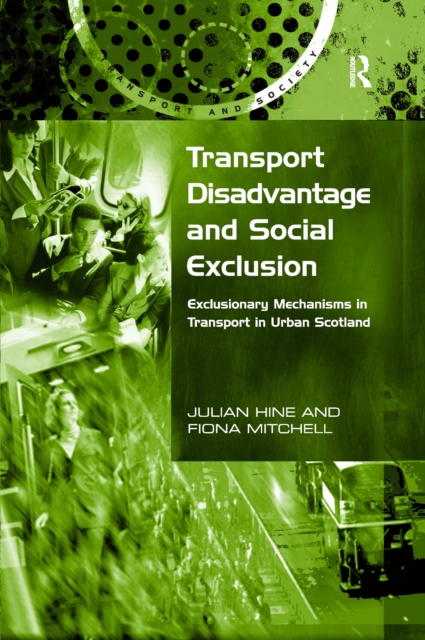 Transport Disadvantage and Social Exclusion : Exclusionary Mechanisms in Transport in Urban Scotland, PDF eBook