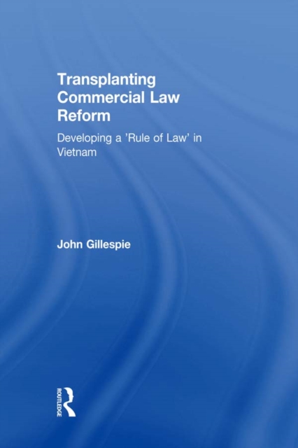 Transplanting Commercial Law Reform : Developing a 'Rule of Law' in Vietnam, PDF eBook