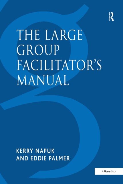 The Large Group Facilitator's Manual : A Collection of Tools for Understanding, Planning and Running Large Group Events, EPUB eBook