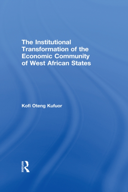 The Institutional Transformation of the Economic Community of West African States, PDF eBook