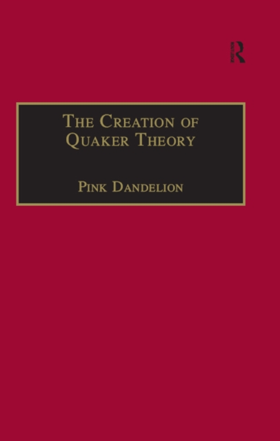 The Creation of Quaker Theory : Insider Perspectives, EPUB eBook