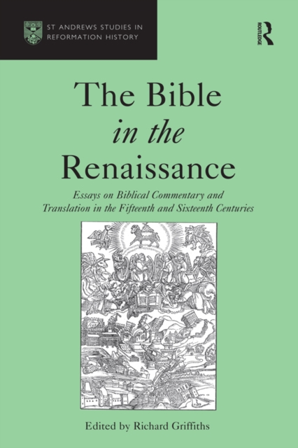The Bible in the Renaissance : Essays on Biblical Commentary and Translation in the Fifteenth and Sixteenth Centuries, EPUB eBook