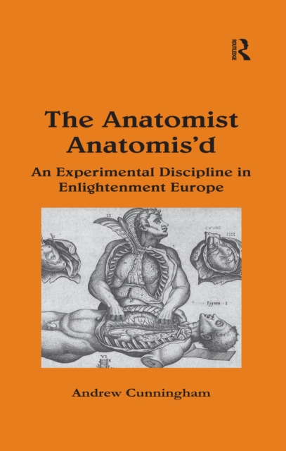 The Anatomist Anatomis'd : An Experimental Discipline in Enlightenment Europe, PDF eBook