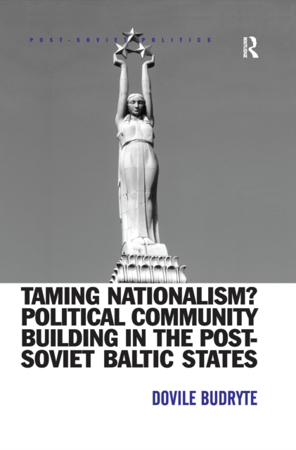 Taming Nationalism? Political Community Building in the Post-Soviet Baltic States, PDF eBook
