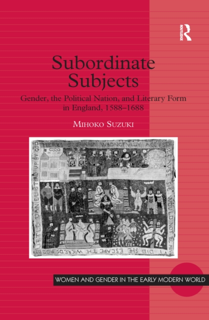 Subordinate Subjects : Gender, the Political Nation, and Literary Form in England, 1588-1688, EPUB eBook