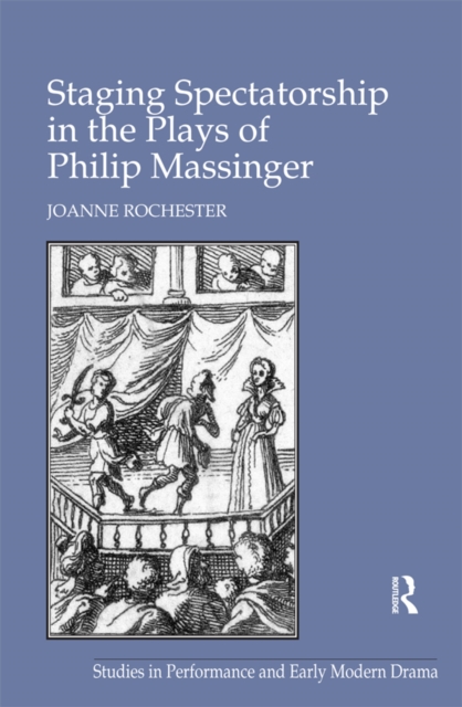 Staging Spectatorship in the Plays of Philip Massinger, EPUB eBook