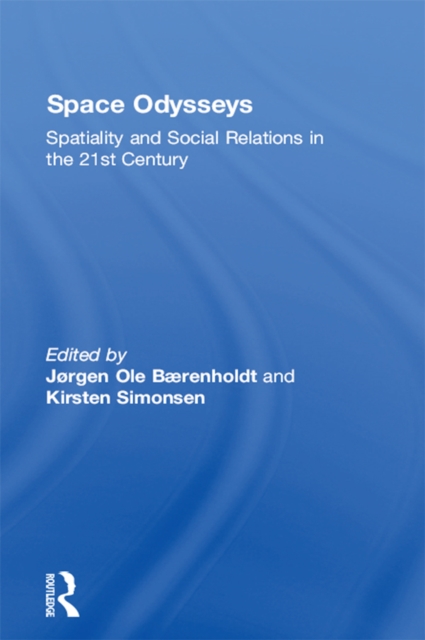 Space Odysseys : Spatiality and Social Relations in the 21st Century, PDF eBook