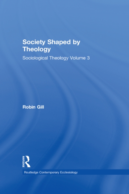 Society Shaped by Theology : Sociological Theology Volume 3, EPUB eBook
