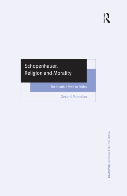 Schopenhauer, Religion and Morality : The Humble Path to Ethics, PDF eBook