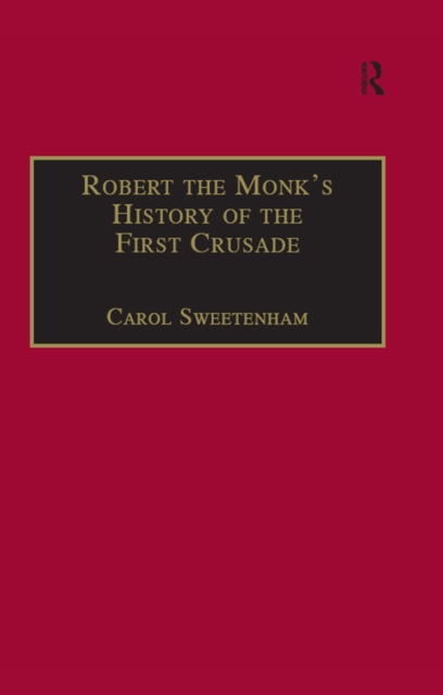 Robert the Monk's History of the First Crusade : Historia Iherosolimitana, PDF eBook