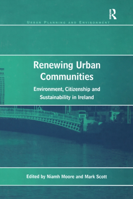 Renewing Urban Communities : Environment, Citizenship and Sustainability in Ireland, EPUB eBook