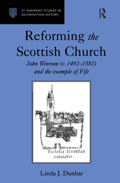 Reforming the Scottish Church : John Winram (c. 1492-1582) and the Example of Fife, PDF eBook