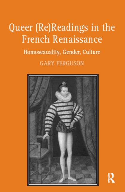 Queer (Re)Readings in the French Renaissance : Homosexuality, Gender, Culture, PDF eBook