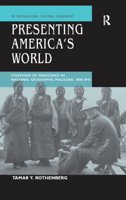 Presenting America's World : Strategies of Innocence in National Geographic Magazine, 1888-1945, EPUB eBook