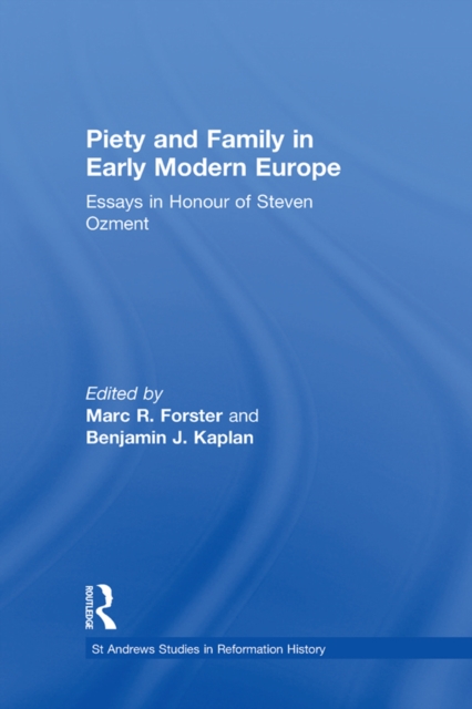 Piety and Family in Early Modern Europe : Essays in Honour of Steven Ozment, EPUB eBook