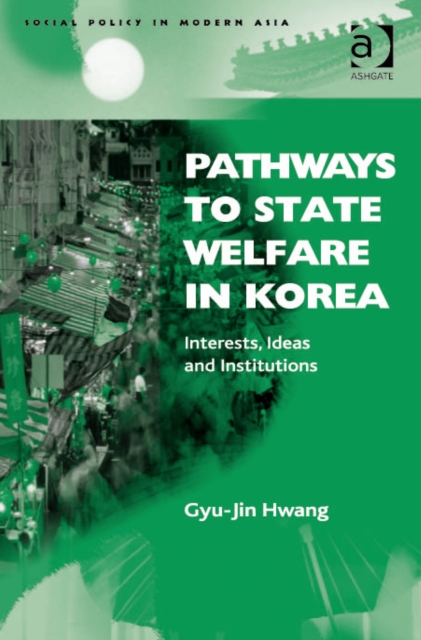 Pathways to State Welfare in Korea : Interests, Ideas and Institutions, PDF eBook