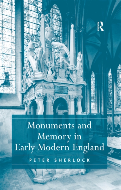 Monuments and Memory in Early Modern England, PDF eBook