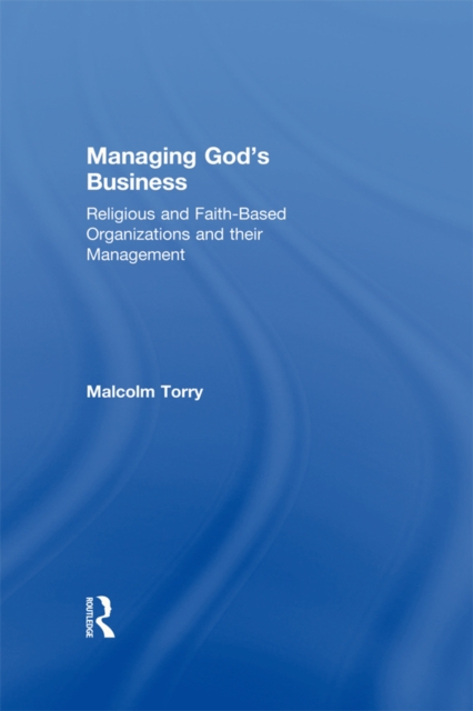 Managing God's Business : Religious and Faith-Based Organizations and their Management, EPUB eBook