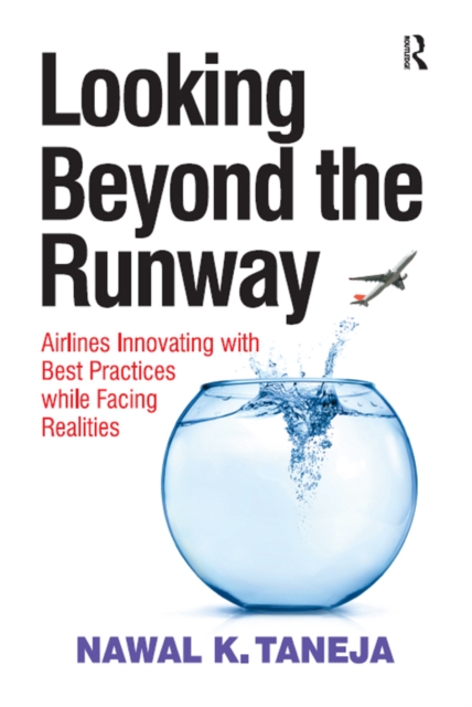 Looking Beyond the Runway : Airlines Innovating with Best Practices while Facing Realities, PDF eBook