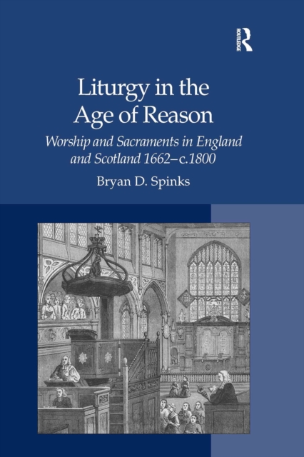 Liturgy in the Age of Reason : Worship and Sacraments in England and Scotland 1662–c.1800, PDF eBook