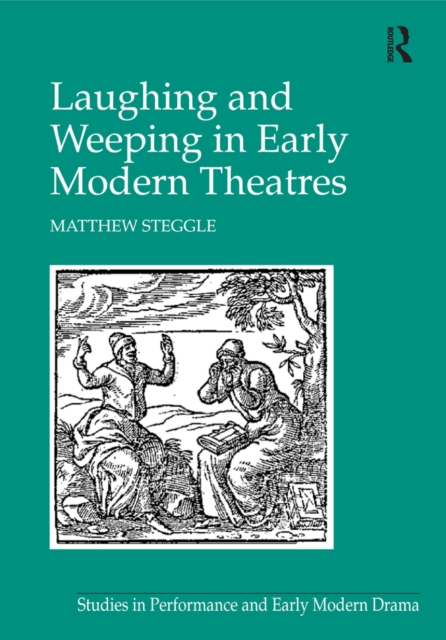 Laughing and Weeping in Early Modern Theatres, PDF eBook