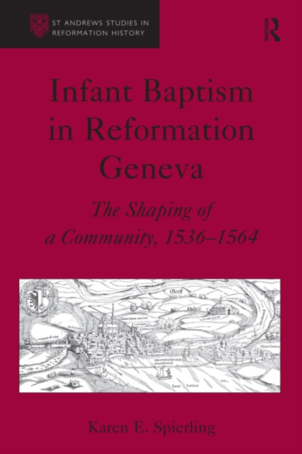 Infant Baptism in Reformation Geneva : The Shaping of a Community, 1536-1564, EPUB eBook
