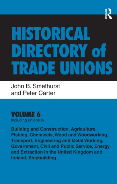 Historical Directory of Trade Unions: v. 6: Including Unions in:  - Edited Title, EPUB eBook