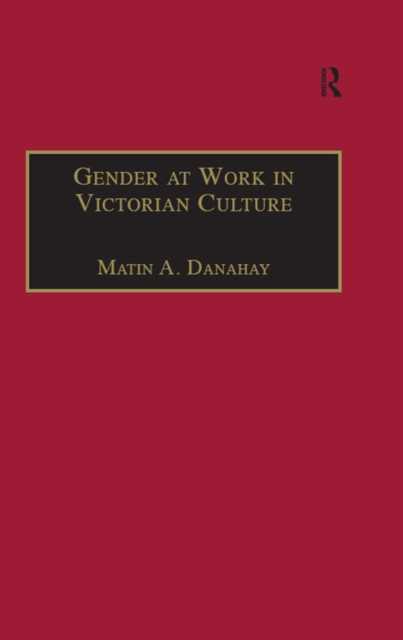Gender at Work in Victorian Culture : Literature, Art and Masculinity, EPUB eBook