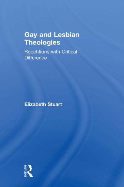 Gay and Lesbian Theologies : Repetitions with Critical Difference, PDF eBook