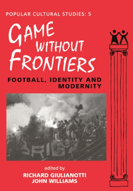Games Without Frontiers : Football, Identity and Modernity, PDF eBook