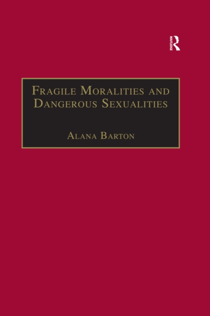 Fragile Moralities and Dangerous Sexualities : Two Centuries of Semi-Penal Institutionalisation for Women, EPUB eBook