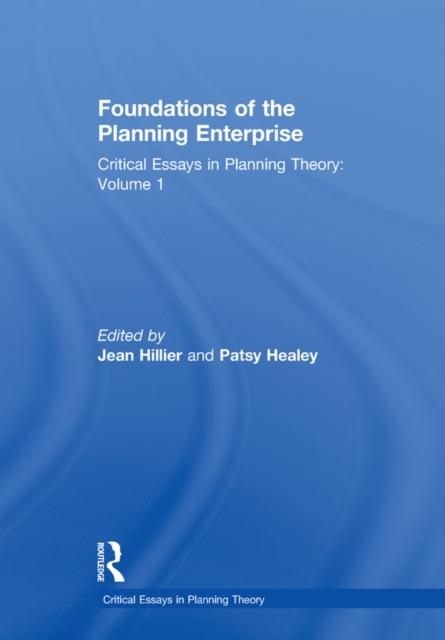 Foundations of the Planning Enterprise : Critical Essays in Planning Theory: Volume 1, PDF eBook