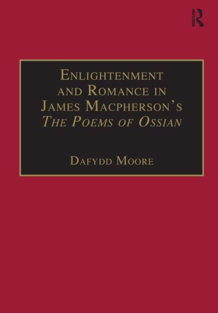 Enlightenment and Romance in James Macpherson's The Poems of Ossian : Myth, Genre and Cultural Change, EPUB eBook