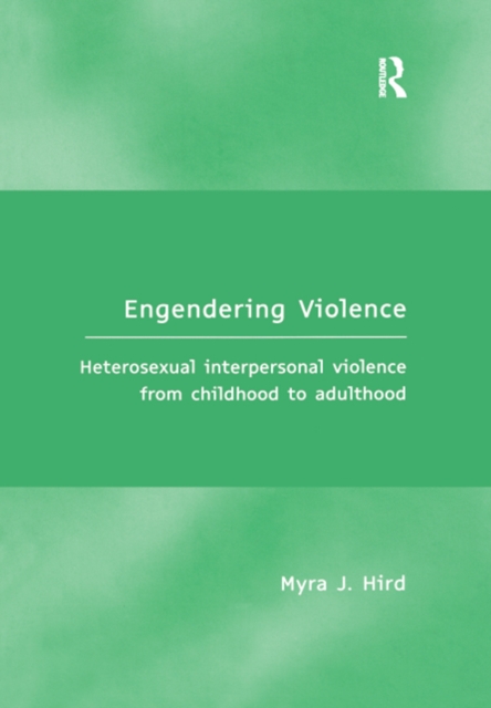 Engendering Violence : Heterosexual Interpersonal Violence from Childhood to Adulthood, EPUB eBook