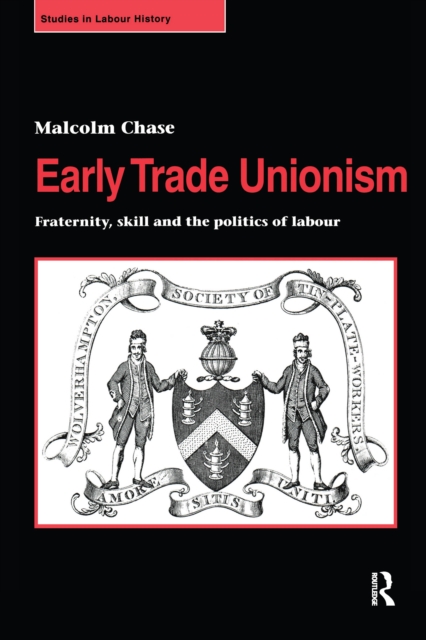 Early Trade Unionism : Fraternity, Skill and the Politics of Labour, EPUB eBook