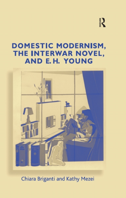 Domestic Modernism, the Interwar Novel, and E.H. Young, EPUB eBook