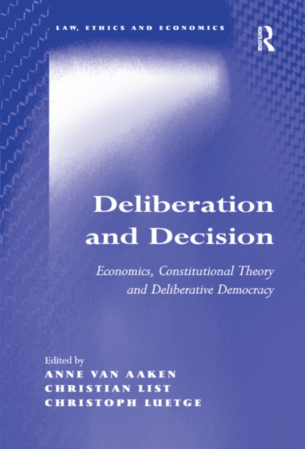 Deliberation and Decision : Economics, Constitutional Theory and Deliberative Democracy, PDF eBook