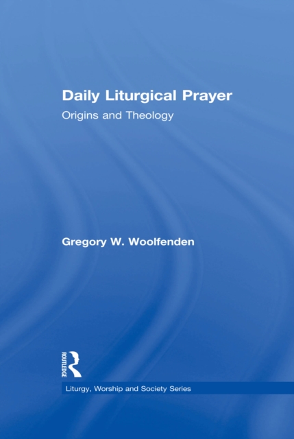 Daily Liturgical Prayer : Origins and Theology, PDF eBook