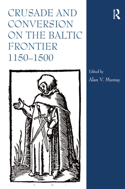 Crusade and Conversion on the Baltic Frontier 1150-1500, EPUB eBook