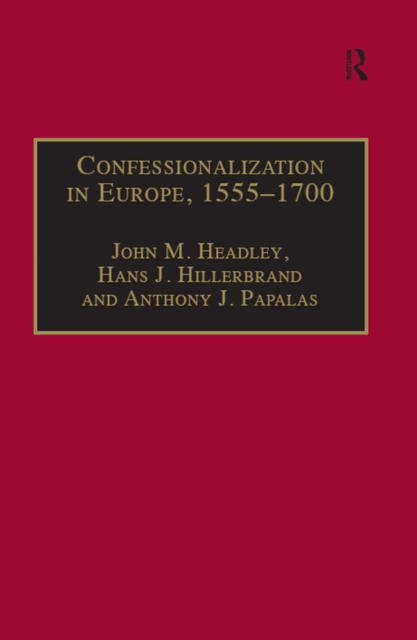 Confessionalization in Europe, 1555-1700 : Essays in Honor and Memory of Bodo Nischan, PDF eBook