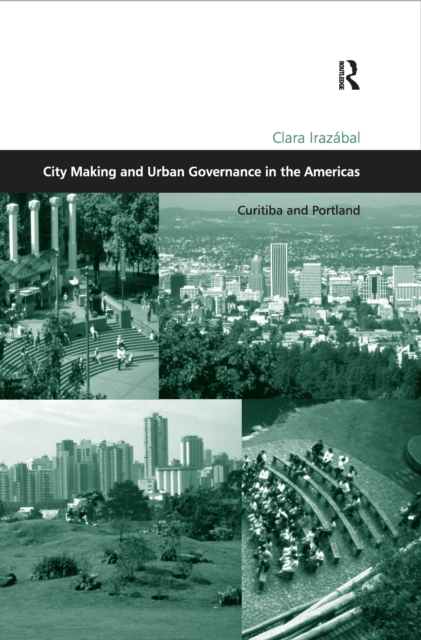 City Making and Urban Governance in the Americas : Curitiba and Portland, PDF eBook