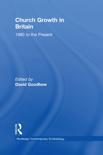 Church Growth in Britain : 1980 to the Present, EPUB eBook