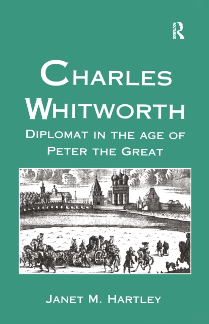 Charles Whitworth : Diplomat in the Age of Peter the Great, PDF eBook