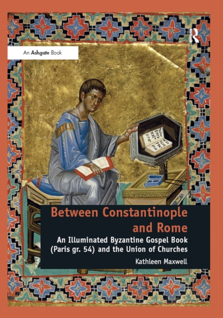 Between Constantinople and Rome : An Illuminated Byzantine Gospel Book (Paris gr. 54) and the Union of Churches, EPUB eBook